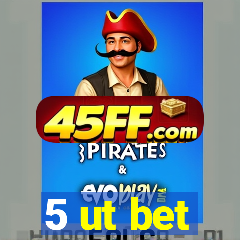 5 ut bet